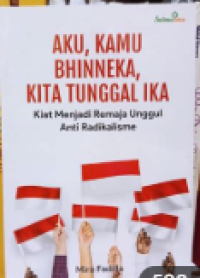 Image of Aku,KamuBhinnneka,Kita Tunggal Ika : Kiat Menjadi Remaja Unggul Anti Radikalisme