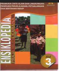 Image of Ensiklopedia  Pramuka Cinta Alam dan Lingkungan Jilid 3 : Panduan Penjelajahan,Petualangan dan Bertahan Hidup