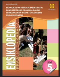 Image of Ensiklopedi Pramuka dan Pengabdian Bangsa Jilid 5 : Panduan Peran Pramuka Dalam Pembangunan Karakter Generasi Muda Indonesia
